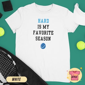 Hard Is My Favorite Season Tennis Tee Tennis Fan Favourite Tennis Season Tennis Lover Gift Grand Slam Tshirt US Open Australian Open Shirt
