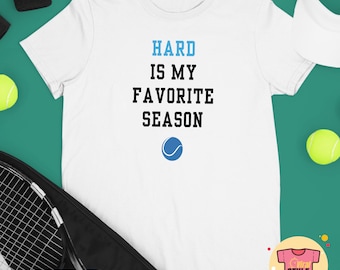 Hard Is My Favorite Season Tennis Tee Tennis Fan Favourite Tennis Season Tennis Lover Gift Grand Slam Tshirt US Open Australian Open Shirt