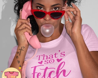 That's So Fetch Mean Girls Movie Quote T-Shirt Mean Girls Quote Funny Mean Girls Inspired Shirt 90's Teen Comedy Mean Girls Fan Tee