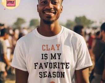 Clay Is My Favorite Season Tennis Shirt Tennis Gift Tennis Season Tennis Lover Grand Slam Tennis Tshirt For Rolan Garros Tee French Open Fan
