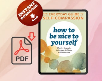 How to Be Nice to Yourself: The Everyday Guide to Self-Compassion
