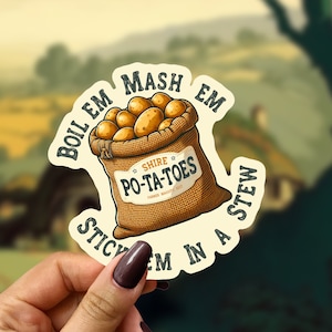 Po-Ta-Toes - Boil em, Mash em, Stick em in Stew. The Hobbit/Lord of the Rings Decal for Laptops, Water Bottles, or any smooth clean surface.
