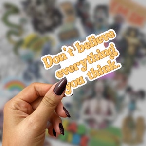 Don&#39;t believe everything you think. - Cute, bold, CBT, Self Care high quality vinyl sticker.