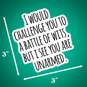 Ich würde dich zu einem Kampf der Klugheit herausfordern, aber ich sehe, du bist unbewaffnet. Matte Vinyl-Aufkleber, lustig, frech und sarkastisch. 3 x 3 Zoll