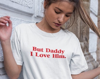 Maglietta But Daddy I Love Him - Maglietta per neonati Y2K, regalo alla moda per lei - unisex e da donna