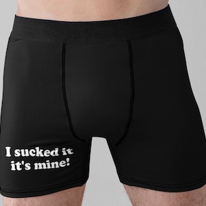 I Sucked It, It's Mine Boxers - Funny Men's Underwear Boxer Shorts - Valentine's Day. Ideal for Boyfriends, Husbands Gift for Him