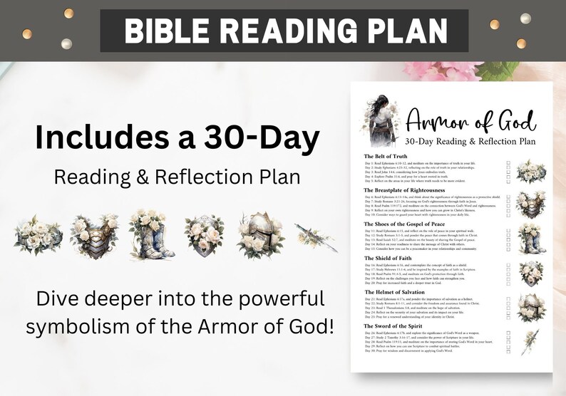 May include: A printable 30-day Bible reading plan titled "Armor of God" with a checklist for each day. The plan includes verses and reflections on the different parts of the armor of God, such as the belt of truth, the breastplate of righteousness, and the helmet of salvation.