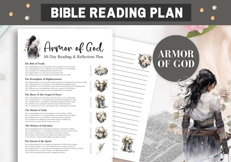 May include: A printable 30-day Bible reading plan with a watercolor illustration of a woman wearing armor. The plan is titled "Armor of God" and includes a list of scriptures to read each day. The plan is divided into sections for each piece of armor, including the belt of truth, the breastplate of righteousness, the shoes of the gospel of peace, the shield of faith, the helmet of salvation, and the sword of the spirit.