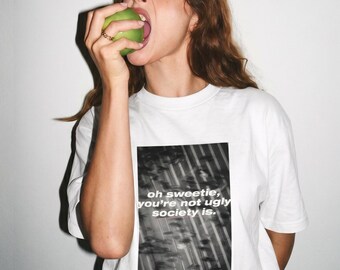 Oh Sweetie, You're Not Ugly, Society Is Statement Tee | Photography City Scene | Social Commentary