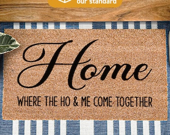 Home doormat where the ho & me come together, funny housewarming welcome doormat, cheeky house rug, gifts for new homeowners, gifts for them