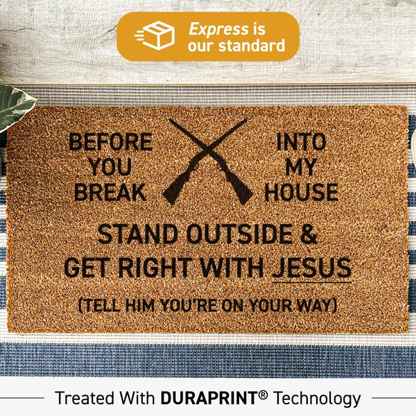Funny Doormat, Before You Break Into My House Stand Outside & Get Right With Jesus Funny Doormat, Funny Housewarming Gift, Porch Gift 37