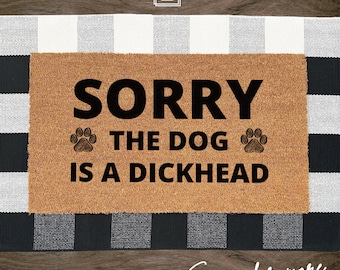 Sorry The Dog Is A Dickhead Doormat, Funny Doormat, Funny Dog Door Mat, Custom Door Mat Gifts, Custom Door Mat Outdoor, Dog Lover Gift 606