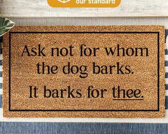 Funny Ask Not For Whom The Dog Barks It Barks For Thee, Personalized Funny Doormat, Welcome Mat, Funny Door Mat, Funny Gift, Custom Home Rug