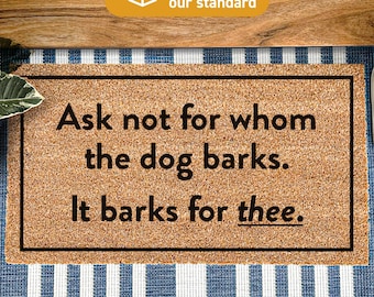 Personalized Funny Dog Doormat, Custom Ask Not For Whom The Dog Barks It Barks For Thee, Welcome Mat, Funny Door Mat, Custom Home Rug