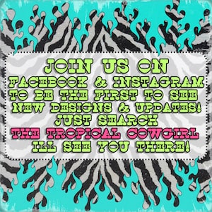 May include: A square graphic with a zebra print background and turquoise flames. Text in green and pink reads "JOIN US ON FACEBOOK & INSTAGRAM" and "THE TROPICAL COWGIRL". The image promotes social media updates.