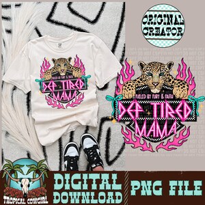 May include: Cream-colored t-shirt featuring a leopard graphic above the text "DEF TIRED MAMA" in a pink and black design. The shirt is paired with black and white sneakers. The image also includes the text "DIGITAL DOWNLOAD PNG FILE".