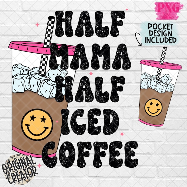 Half Mama Half Iced Coffee| Trendy PNG| Coffee Png| Mama Sublimation| Mom Sublimation Design| Instant Download