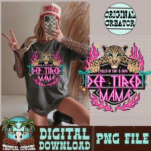 May include: A gray t-shirt with a leopard graphic and the text "Def Tired Mama" in a pink flame design. The shirt also features the text "Fueled by Fury & Faith". The image includes a "Digital PNG File" download graphic.