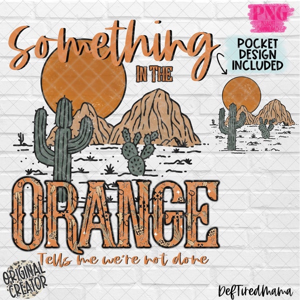 ORIGINAL CREATOR* Something In The Orange png | Western Desert Sublimation | Desert Drifter Png| Hippies and Cowboys PNG| Boho Png