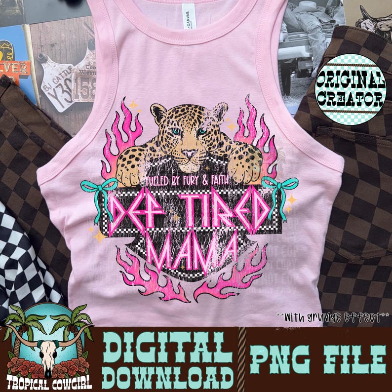 May include: Pink tank top with a leopard graphic and the text "Def Tired Mama" in a stylized font. The design includes pink flames and the words "Fueled by Fury & Faith".