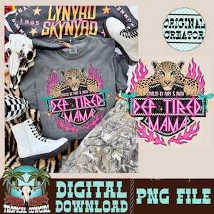 May include: A gray t-shirt with a graphic that says "Def Tired Mama" with a leopard and pink flames. The image also includes a "Tropical Cowgirl" logo, a "Digital PNG File Download" text, and a "Lynyrd Skynyrd" shirt.