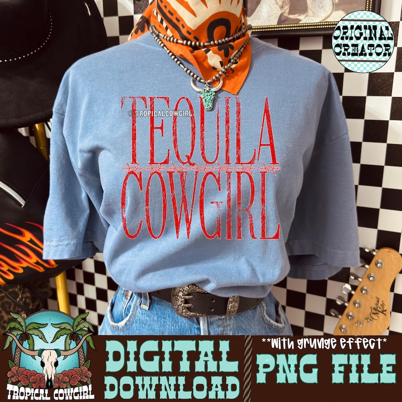 May include: A light blue t-shirt with the words "TEQUILA COWGIRL" in red, with a barbed wire design. The shirt is paired with blue jeans and a brown belt. The image also includes a bandana, necklace, and the text "DIGITAL DOWNLOAD PNG FILE".