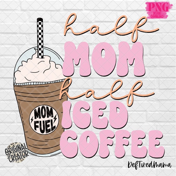 Half Mama Half Iced Coffee| Trendy PNG| Coffee Png| Mama Sublimation| Mom Sublimation Design| Instant Download