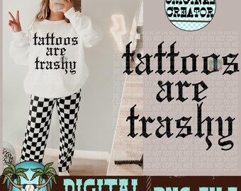 Tattoos Are Trashy Sarcastic PNG, Grunge Edgy Design (Digital Download)
