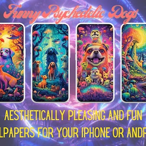 May include: Four phone screens displaying colorful, psychedelic dog-themed wallpapers. The text at the top reads "Funny Psychedelic Dogs." The bottom text says "Aesthetically pleasing and fun wallpapers for your iPhone or Android!"