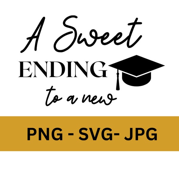 A Sweet Ending To A New Beginning Graduation SVG PNG PDF Cut And Print Files