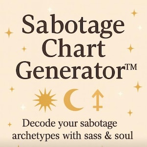 May include: A beige graphic with the words "Sabotage Chart Generator" in dark brown. The image includes a sun, crescent moon, and an upward arrow symbol. The text "Decode your sabotage archetypes with sass & soul" is also present.