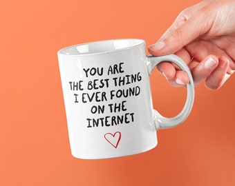 You Are The Best Thing I Ever Found On The Internet, MUG