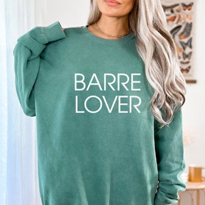 Barre Lover Sweatshirt | Barre Gift | Barre Sweatshirt | Barre Lover | Barre Shirt | Unisex Garment-Dyed Sweatshirt
