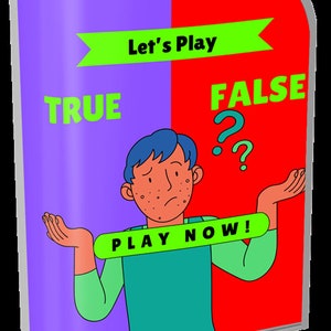 May include: A cartoon illustration of a person with a confused expression, standing in front of a purple and red background. The background has the words "TRUE" and "FALSE" on it, with a green banner at the top that says "Let's Play". The person is holding a green banner that says "PLAY NOW!"