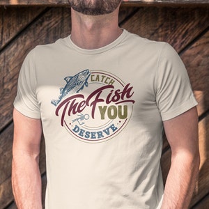 Catch the fish you deserve Unisex t-shirt - fly fishing gear - fishing shirt - trout fishing - rainbow trout - brown trout - brook trout