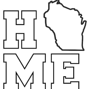 May include: Black and white outline of the state of Wisconsin with the word "HOME" in large block letters. The letters are 3.75 inches tall. The design is for quilting.