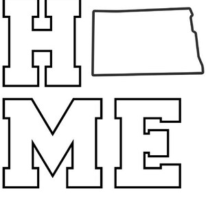 May include: Black and white outline of the state of North Dakota with the word "HOME" in large block letters. The letters are 3.75 inches tall.