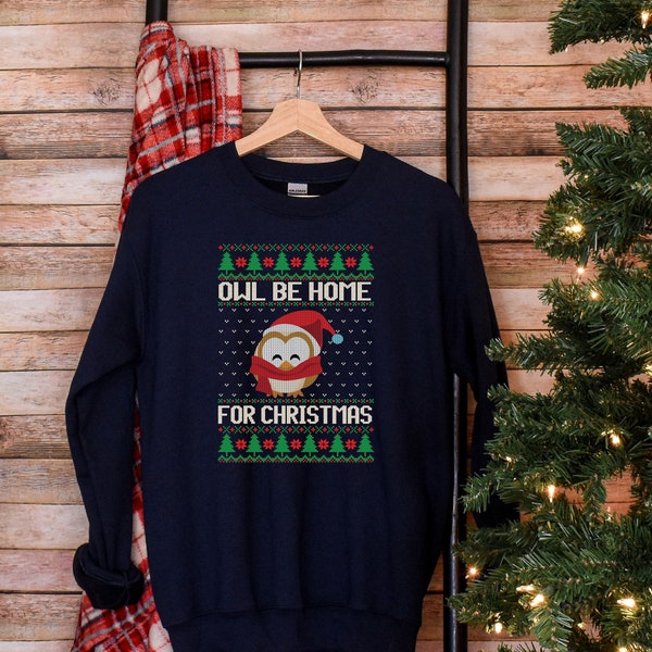 Owl Be Home for Christmas Sweatshirt, Funny Holiday Crewneck, Ugly Sweater Christmas Sweatshirt, Christmas Sweatshirt,