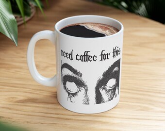 Need Coffee For This Mug | Funny Alternative Coffee Mug | Gift for Coffee Lovers