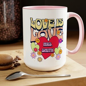 Custom name mug, Love is love gift mug, Custom mug for teacher, Gift for mother cup, Appreciation coffee cup, Personalized gift coffee cup,