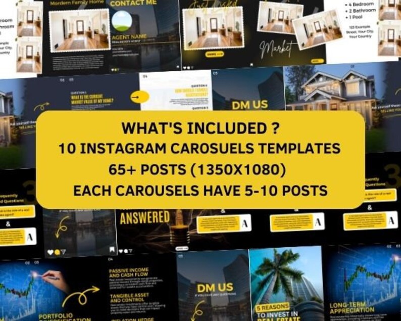May include: A collage of images promoting Instagram carousel templates for real estate agents. The text "WHAT'S INCLUDED?" is in a yellow box with black text. The text "10 INSTAGRAM CAROUSELS TEMPLATES" is in a yellow box with black text. The text "65+ POSTS (1350X1080)" is in a yellow box with black text. The text "EACH CAROUSELS HAVE 5-10 POSTS" is in a yellow box with black text.