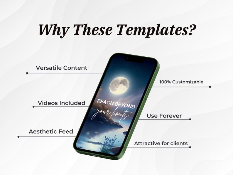 May include: A green phone mockup with a night sky background and a full moon. The text "REACH BEYOND your limits" is displayed on the screen. The phone is surrounded by white text describing the benefits of using these templates, such as versatile content, videos included, aesthetic feed, 100% customizable, use forever, and attractive for clients.