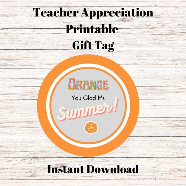 Printable Orange you glad it's summer, printable gift tag, teacher appreciation gift, teacher appreciation tag, printable tag, treat, note