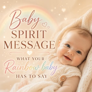 May include: A smiling infant wearing a cream-colored knit garment with a wooden button. The text reads: Baby SPIRIT MESSAGE WHAT YOUR Rainbow baby HAS TO SAY. A faint rainbow and small heart icons are visible in the background.