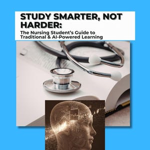 May include: A book cover featuring the text "STUDY SMARTER, NOT HARDER: The Nursing Student's Guide to Traditional & AI-Powered Learning." A stethoscope and a graphic of a human head with circuit board patterns are also visible.
