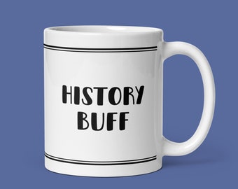 History Buff Mug | Funny History Buff Gift | Gift For History Buff | History Buff Birthday Christmas Retirement Gift | History Teacher Gift