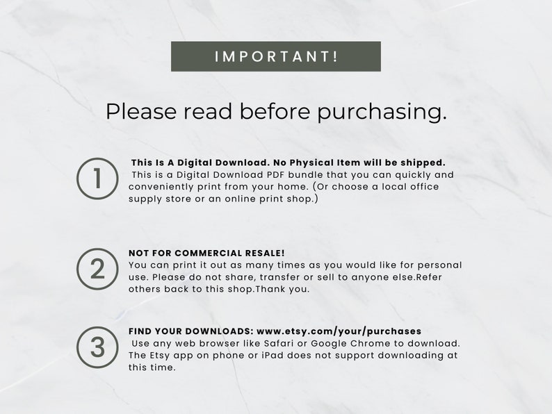 May include: A white background with green text that reads "IMPORTANT! Please read before purchasing."  Three numbered steps are listed with instructions for digital downloads.  Step 1: This is a digital download. No physical item will be shipped. Step 2: Not for commercial resale! Step 3: Find your downloads: www.etsy.com/your/purchases