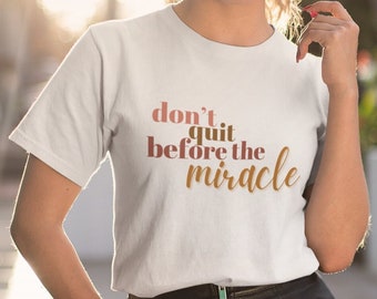 Don't Quit Before the Miracle - Women's Premium Recovery T-Shirt, AA shirt, Women in Recovery