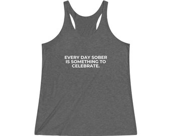 Every Day Sober is Something To Celebrate: Women's Tri-Blend Racerback Tank