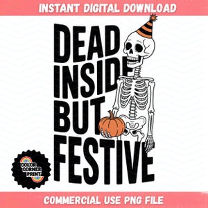 Dead Inside But Festive PNG, Funny Skeleton Halloween Shirt Design, Pumpkin Party Digital Clipart, Spooky Cute SVG Download